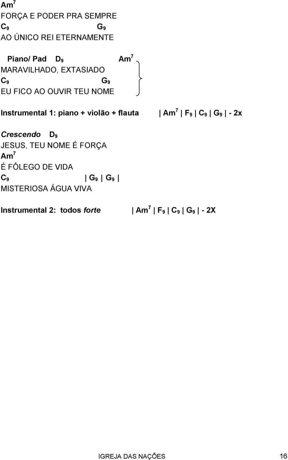 + flauta m 7 F 9 9 9-2x rescendo 9 JESUS, TEU NOME É FORÇ m 7 É FÔLEO E VI