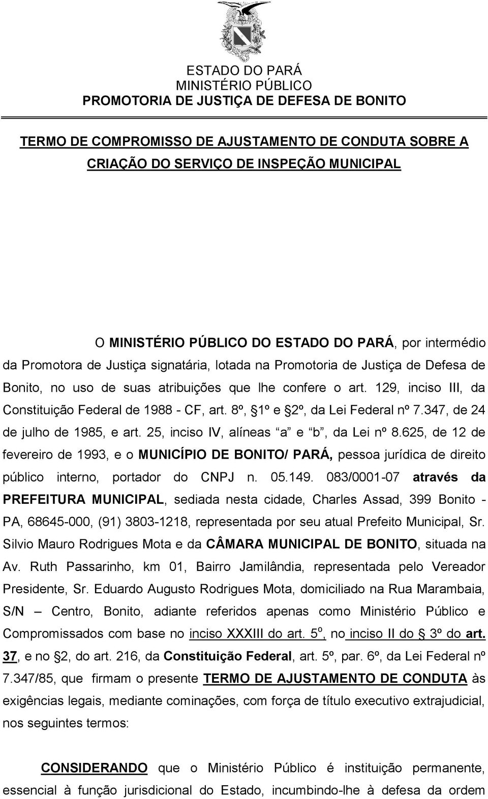 25, inciso IV, alíneas a e b, da Lei nº 8.625, de 12 de fevereiro de 1993, e o MUNICÍPIO DE BONITO/ PARÁ, pessoa jurídica de direito público interno, portador do CNPJ n. 05.149.