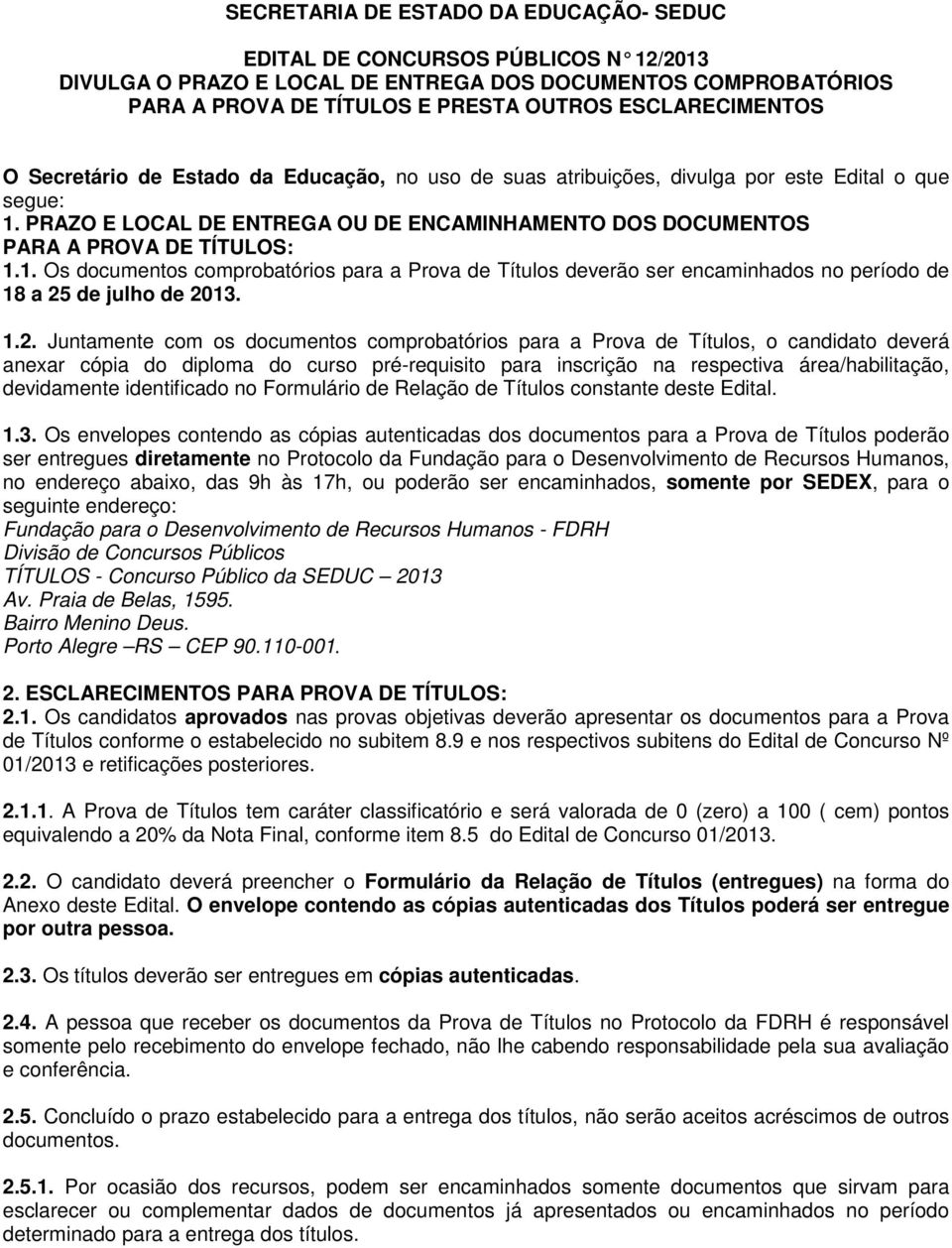 PRAZO E LOCAL DE ENTREGA OU DE ENCAMINHAMENTO DOS DOCUMENTOS PARA A PROVA DE TÍTULOS: 1.