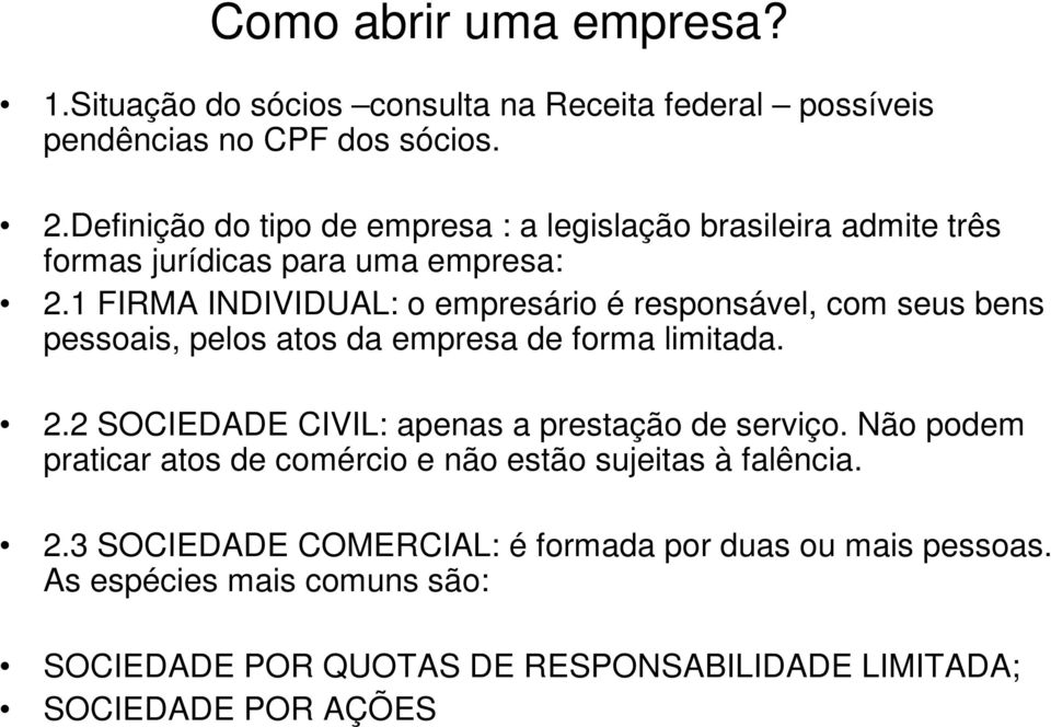 1 FIRMA INDIVIDUAL: o empresário é responsável, com seus bens pessoais, pelos atos da empresa de forma limitada. 2.