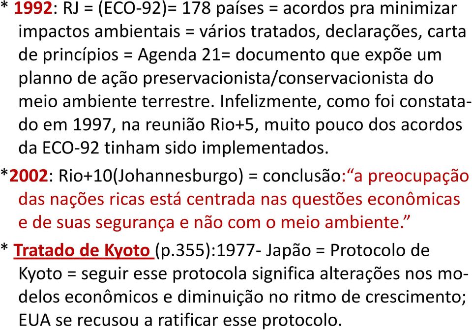 *2002: Rio+10(Johannesburgo) = conclusão: a preocupação das nações ricas está centrada nas questões econômicas e de suas segurança e não com o meio ambiente. * Tratado de Kyoto (p.