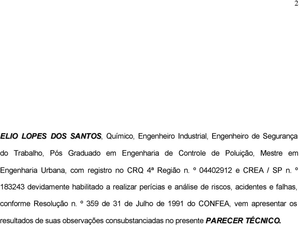 º 183243 devidamente habilitado a realizar perícias e análise de riscos, acidentes e falhas, conforme Resolução n.