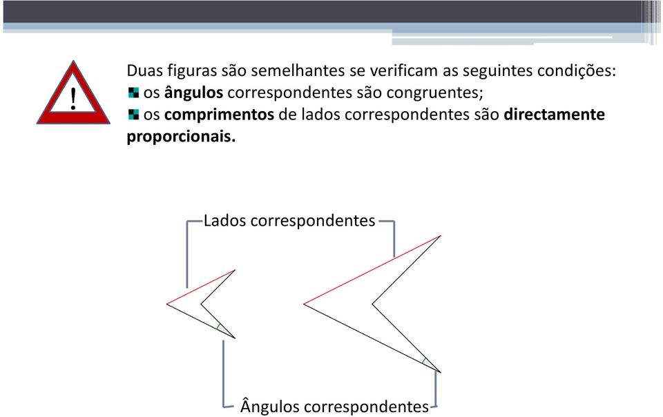 os comprimentos de lados correspondentes são