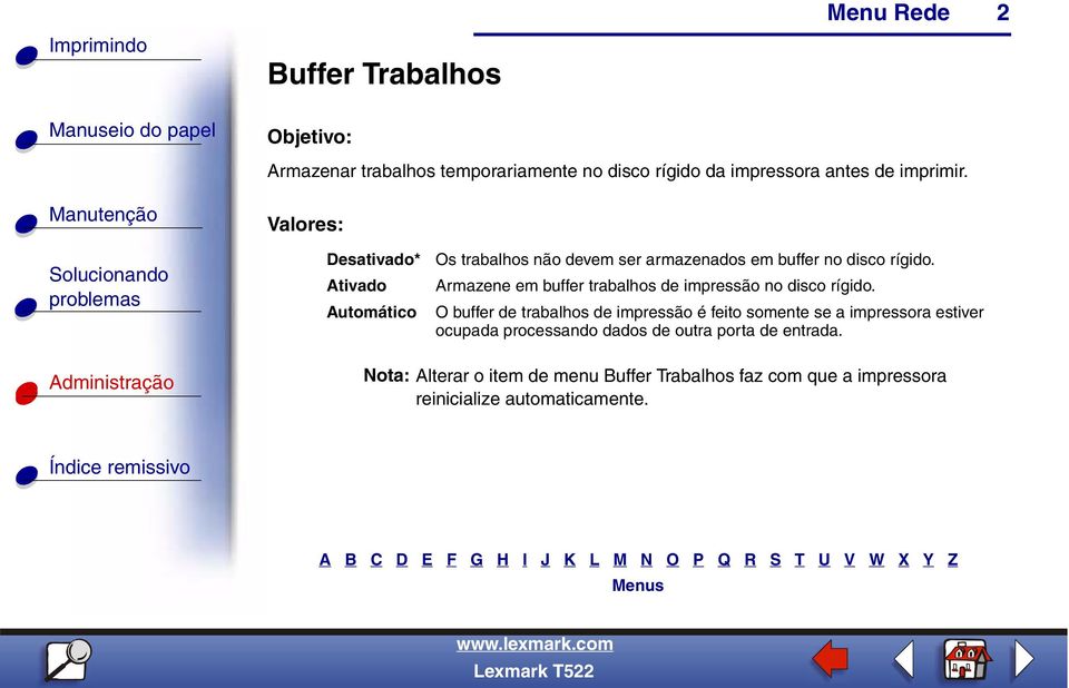 Armazene em buffer trabalhos de impressão no disco rígido.