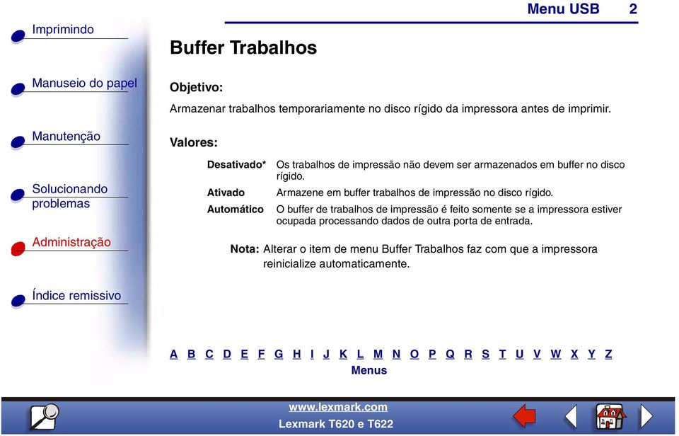 Armazene em buffer trabalhos de impressão no disco rígido.