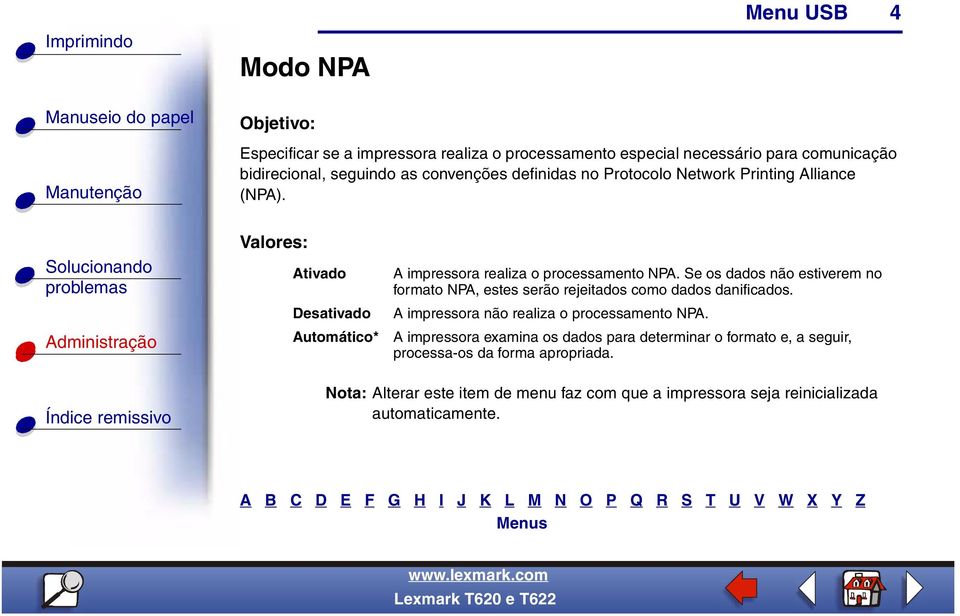 Se os dados não estiverem no formato NPA, estes serão rejeitados como dados danificados. A impressora não realiza o processamento NPA.