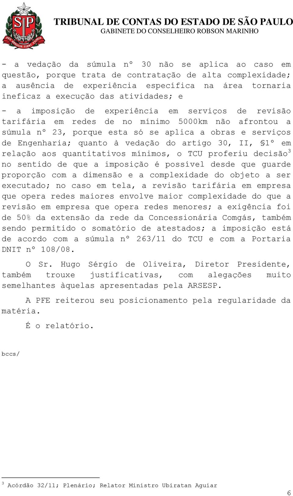 à vedação do artigo 30, II, 1º em relação aos quantitativos mínimos, o TCU proferiu decisão 3 no sentido de que a imposição é possível desde que guarde proporção com a dimensão e a complexidade do