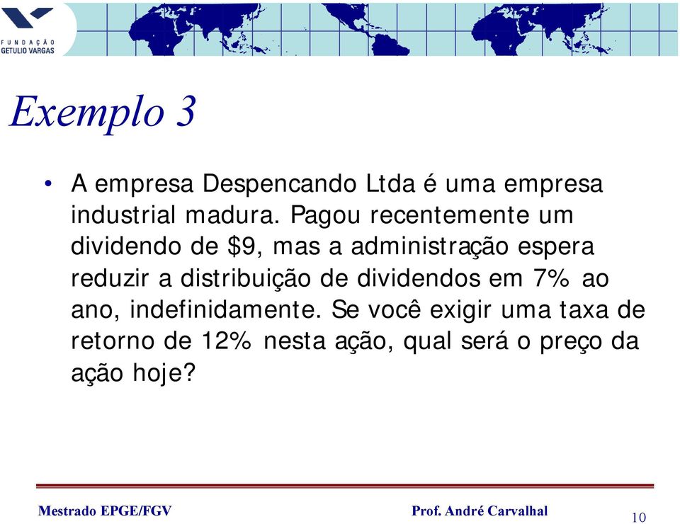 reduzir a distribuição de dividendos em 7% ao ano, indefinidamente.