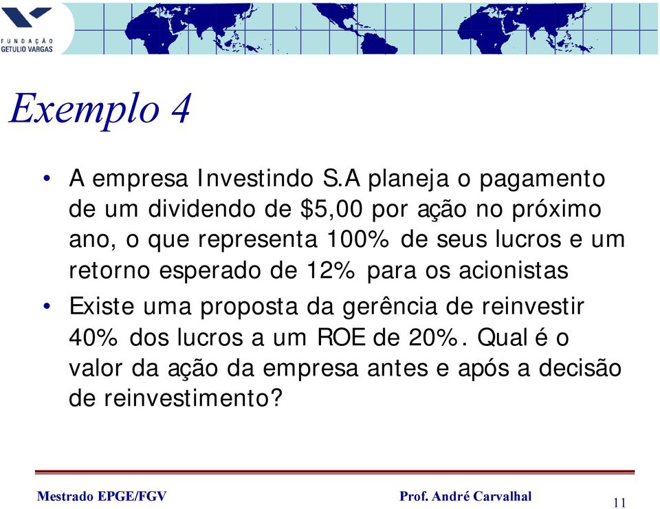 representa 100% de seus lucros e um retorno esperado de 12% para os acionistas Existe