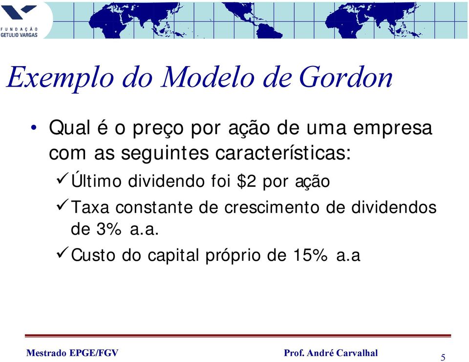 dividendo foi $2 por ação Taxa constante de crescimento