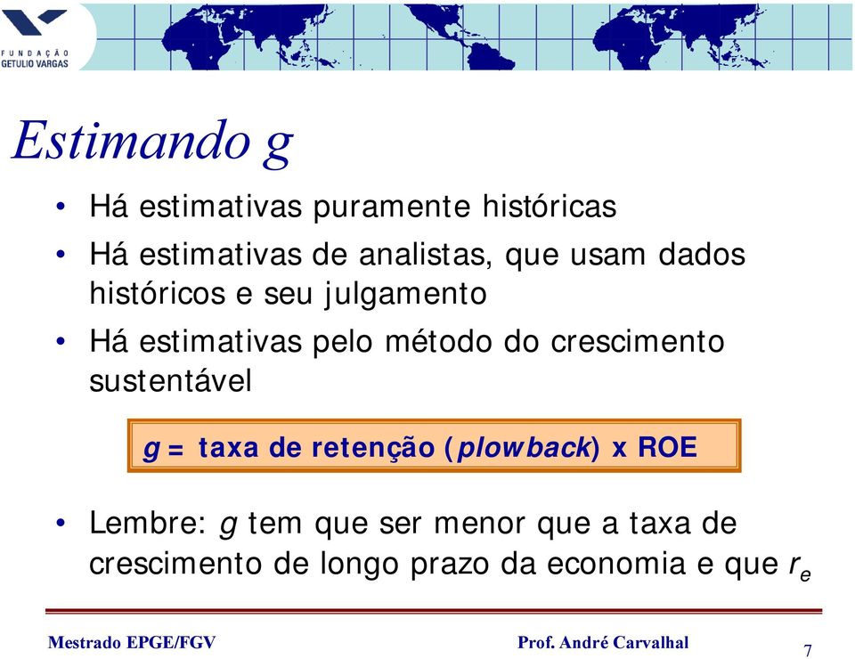 método do crescimento sustentável g = taxa de retenção (plowback) x ROE