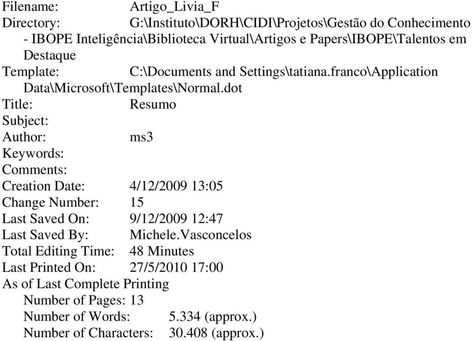 dot Title: Resumo Subject: Author: ms3 Keywords: Comments: Creation Date: 4/12/2009 13:05 Change Number: 15 Last Saved On: 9/12/2009 12:47 Last Saved By: