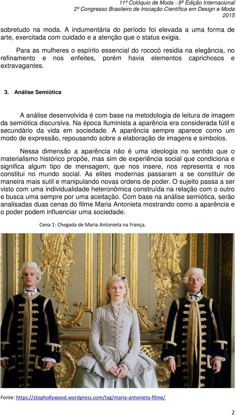 Análise Semiótica A análise desenvolvida é com base na metodologia de leitura de imagem da semiótica discursiva.