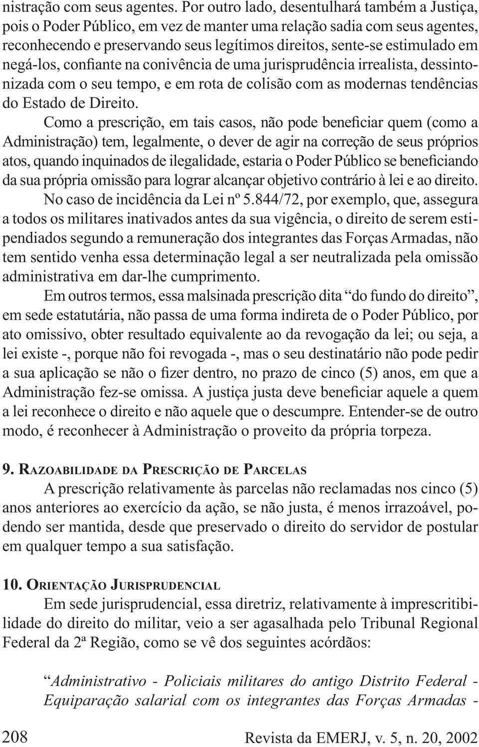 nizada com o seu tempo, e em rota de colisão com as modernas tendências do Estado de Direito.