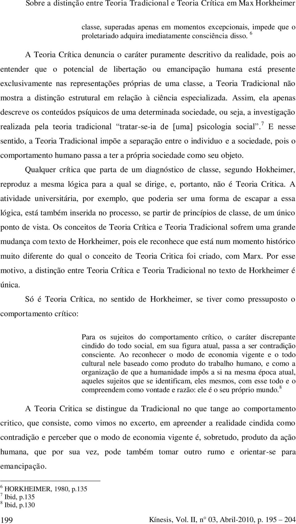 de uma classe, a Teoria Tradicional não mostra a distinção estrutural em relação à ciência especializada.