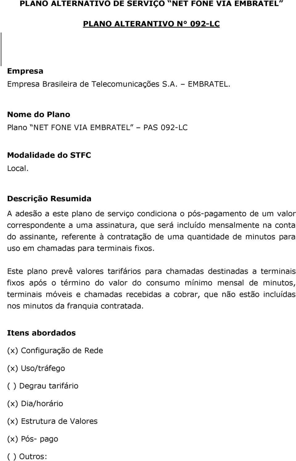 contratação de uma quantidade de minutos para uso em chamadas para terminais fixos.