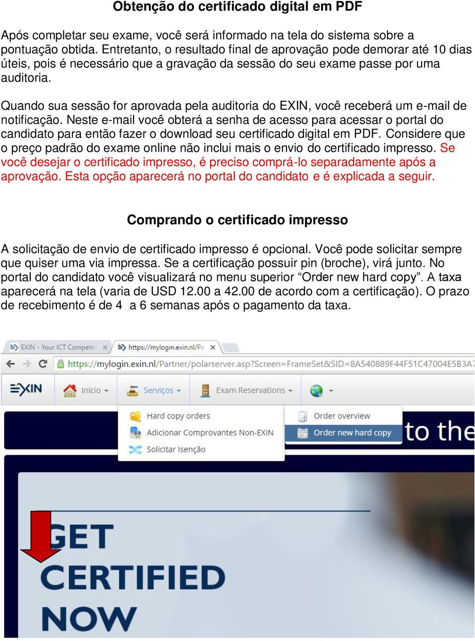 Quando sua sessão for aprovada pela auditoria do EXIN, você receberá um e-mail de notificação.