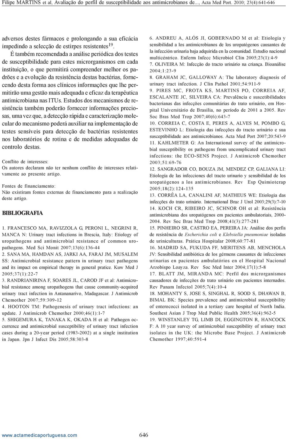 bactérias, fornecendo desta forma aos clínicos informações que lhe permitirão uma gestão mais adequada e eficaz da terapêutica antimicrobiana nas ITUs.