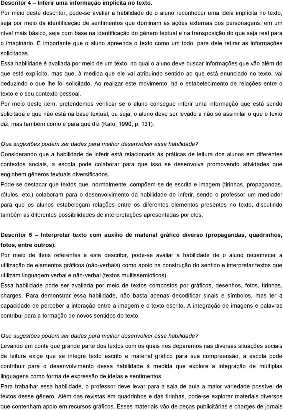 em um nível mais básico, seja com base na identificação do gênero textual e na transposição do que seja real para o imaginário.