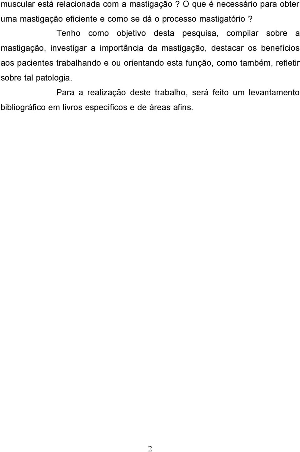 Tenho como objetivo desta pesquisa, compilar sobre a mastigação, investigar a importância da mastigação, destacar os