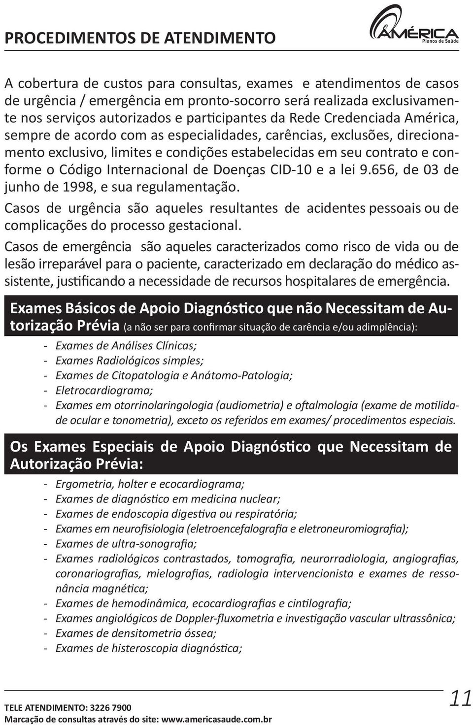 Código Internacional de Doenças CID-10 e a lei 9.656, de 03 de junho de 1998, e sua regulamentação.