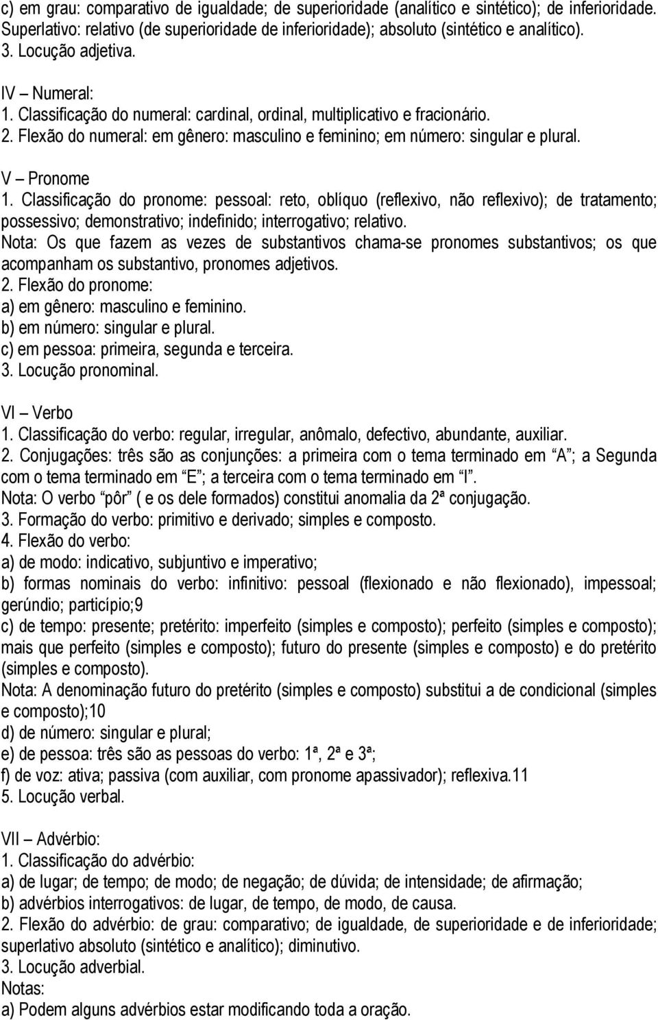 V Pronome 1. Classificação do pronome: pessoal: reto, oblíquo (reflexivo, não reflexivo); de tratamento; possessivo; demonstrativo; indefinido; interrogativo; relativo.