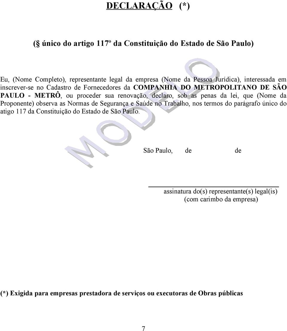 lei, que (Nome da Proponente) observa as Normas de Segurança e Saúde no Trabalho, nos termos do parágrafo único do atigo 117 da Constituição do Estado de São