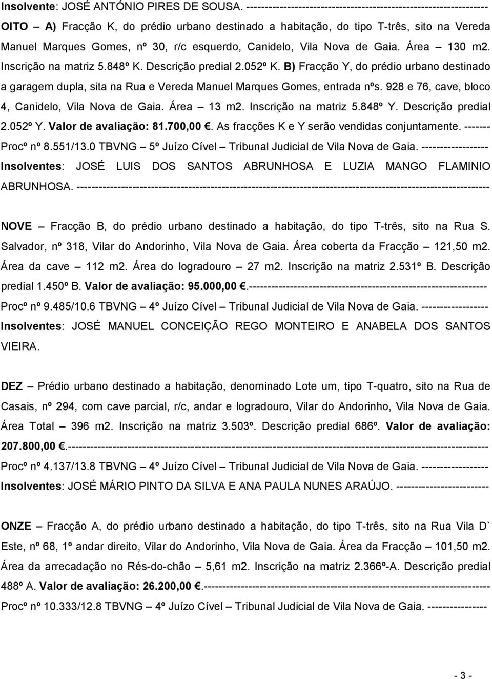 Canidelo, Vila Nova de Gaia. Área 130 m2. Inscrição na matriz 5.848º K. Descrição predial 2.052º K.