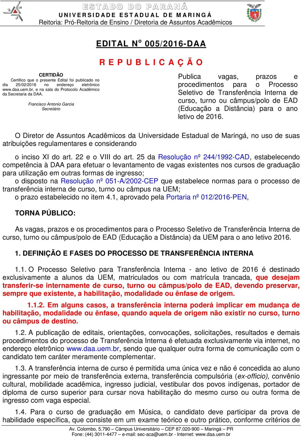 Francisco Antonio Garcia Secretário Publica vagas, prazos e procedimentos para o Processo Seletivo de Transferência Interna de curso, turno ou câmpus/polo de EAD (Educação a Distância) para o ano