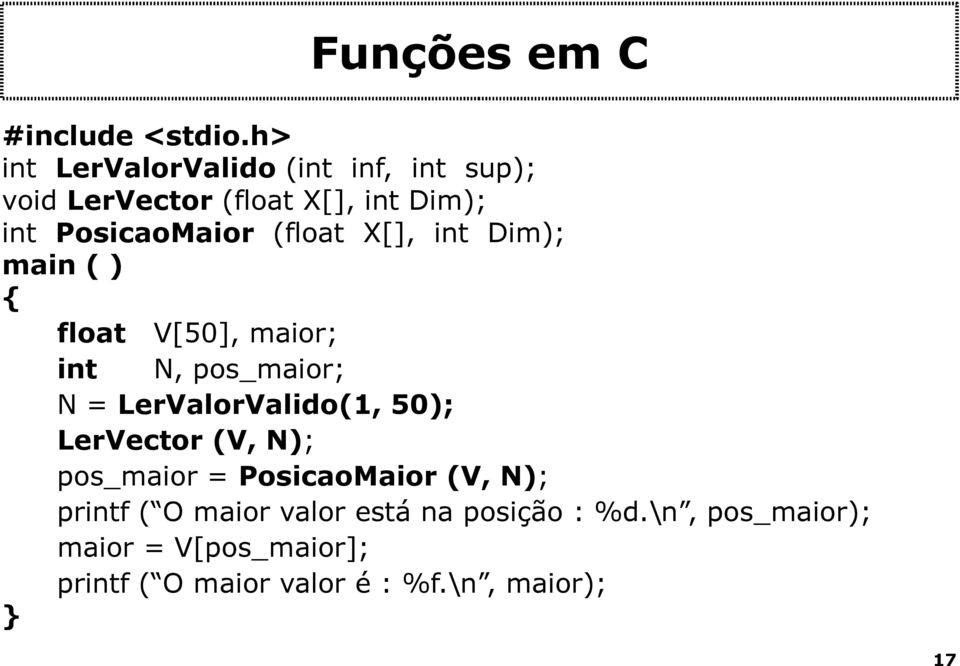 (float X[], int Dim); main ( ) { float V[50], maior; int N, pos_maior; N = LerValorValido(1, 50);