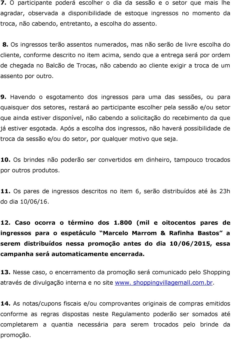 cliente exigir a troca de um assento por outro. 9.