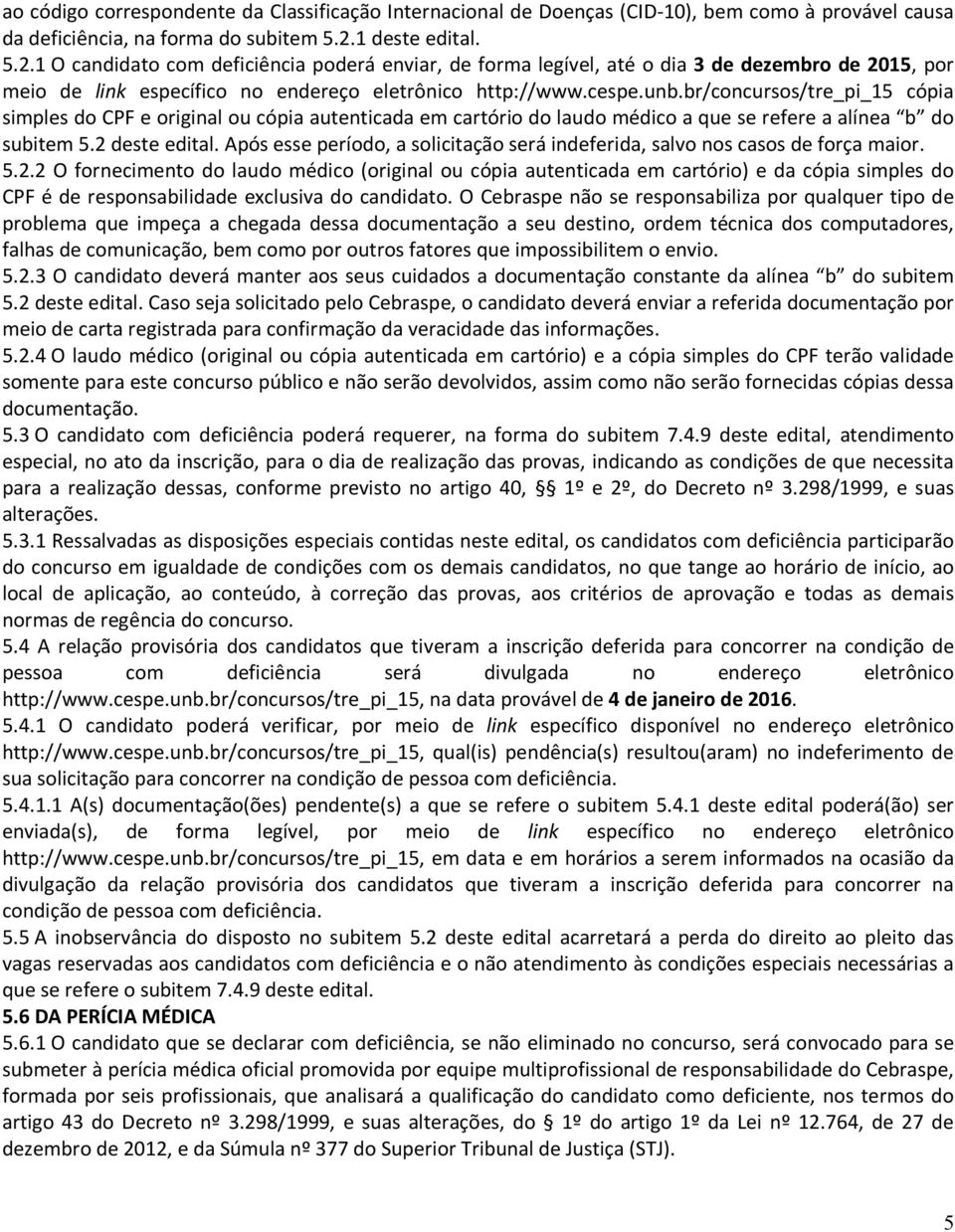 br/concursos/tre_pi_15 cópia simples do CPF e original ou cópia autenticada em cartório do laudo médico a que se refere a alínea b do subitem 5.2 deste edital.