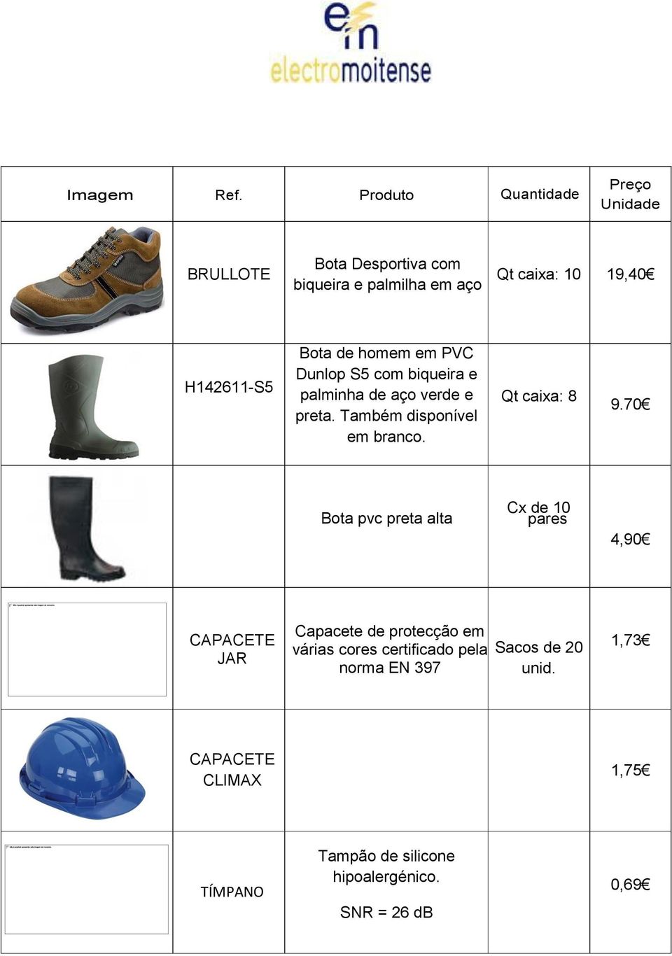 70 Bota pvc preta alta Cx de 10 pares 4,90 CAPACETE JAR Capacete de protecção em várias cores