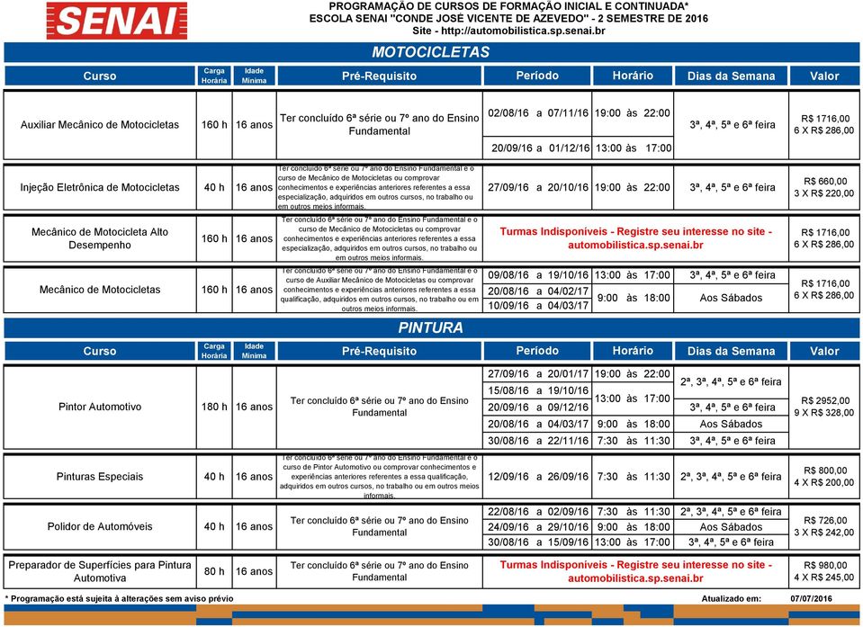 especialização, adquiridos em outros cursos, no trabalho ou em outros meios e o curso de Mecânico de Motocicletas ou comprovar especialização, adquiridos em outros cursos, no trabalho ou em outros