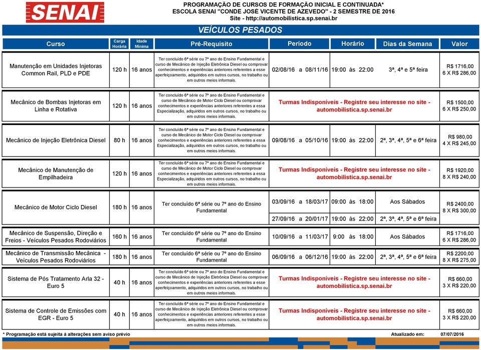 comprovar Especialização, adquiridos em outros cursos, no trabalho ou em outros meios R$ 1500,00 6 X R$ 250,00 Mecânico de Injeção Eletrônica Diesel 80 h e curso de Mecânico de Motor Ciclo Diesel ou