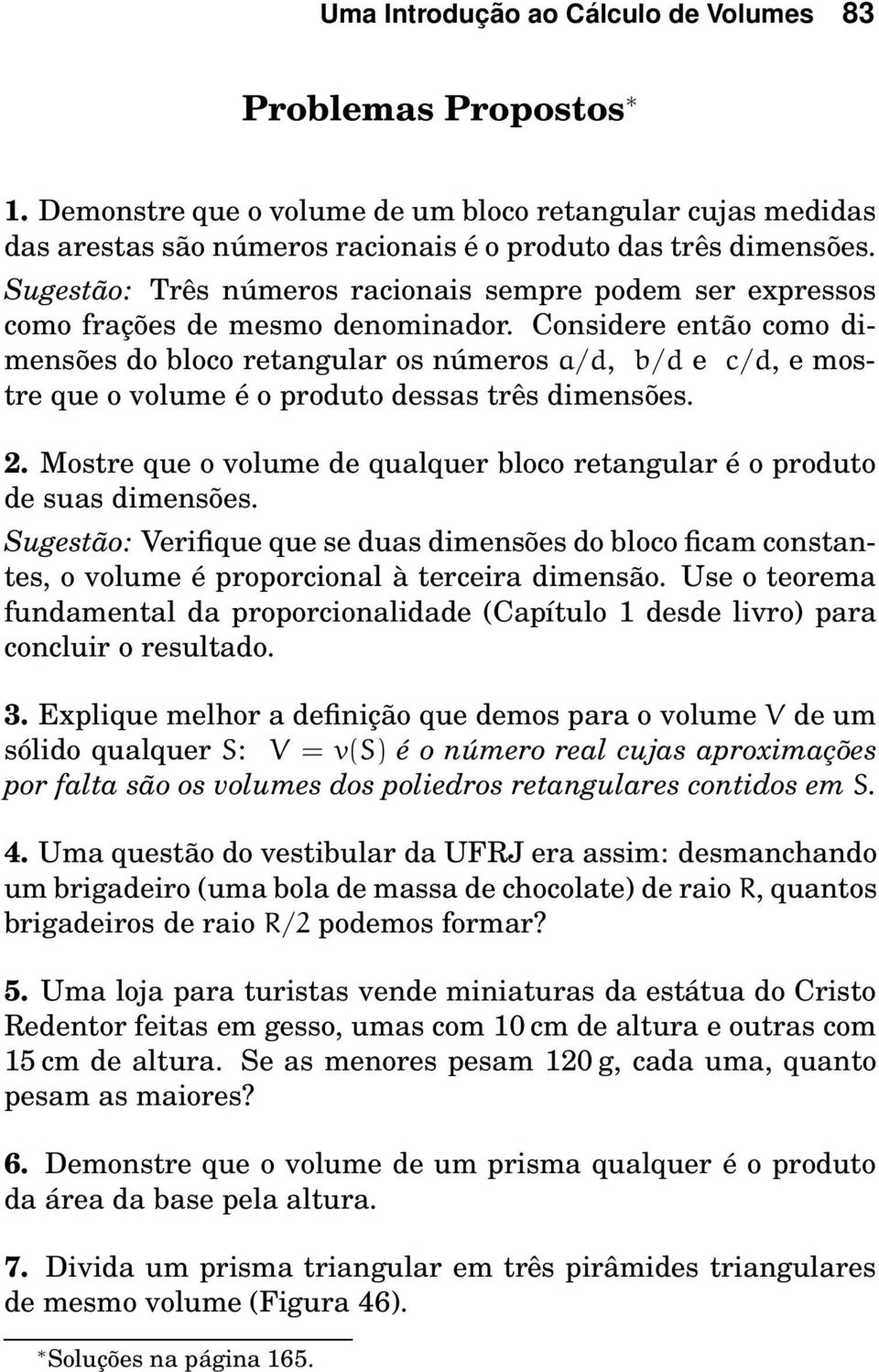 Considere então como dimensões do bloco retangular os números a/d, b/d e c/d, e mostre que o volume é o produto dessas três dimensões. 2.