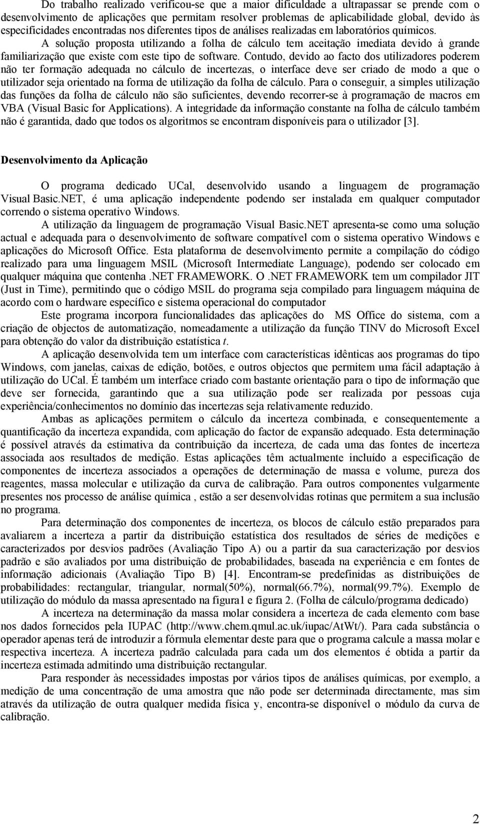 Contudo, devdo ao facto dos utlzadores poderem não ter formação adequada no cálculo de ncertezas, o nterface deve ser crado de modo a que o utlzador seja orentado na forma de utlzação da folha de