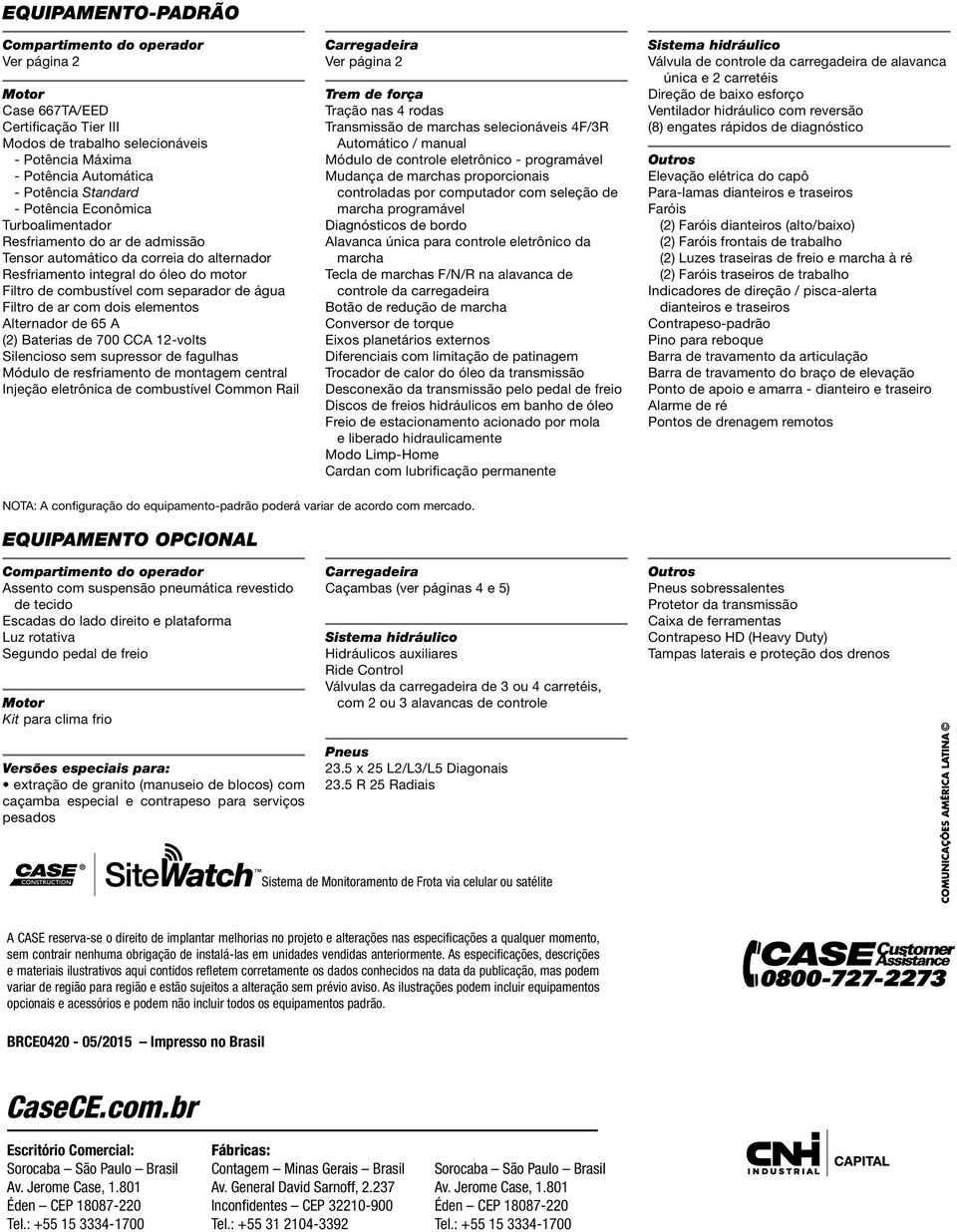 de ar com dois elementos Alternador de 65 A (2) Baterias de 700 CCA 12-volts Silencioso sem supressor de fagulhas Módulo de resfriamento de montagem central Injeção eletrônica de combustível Common