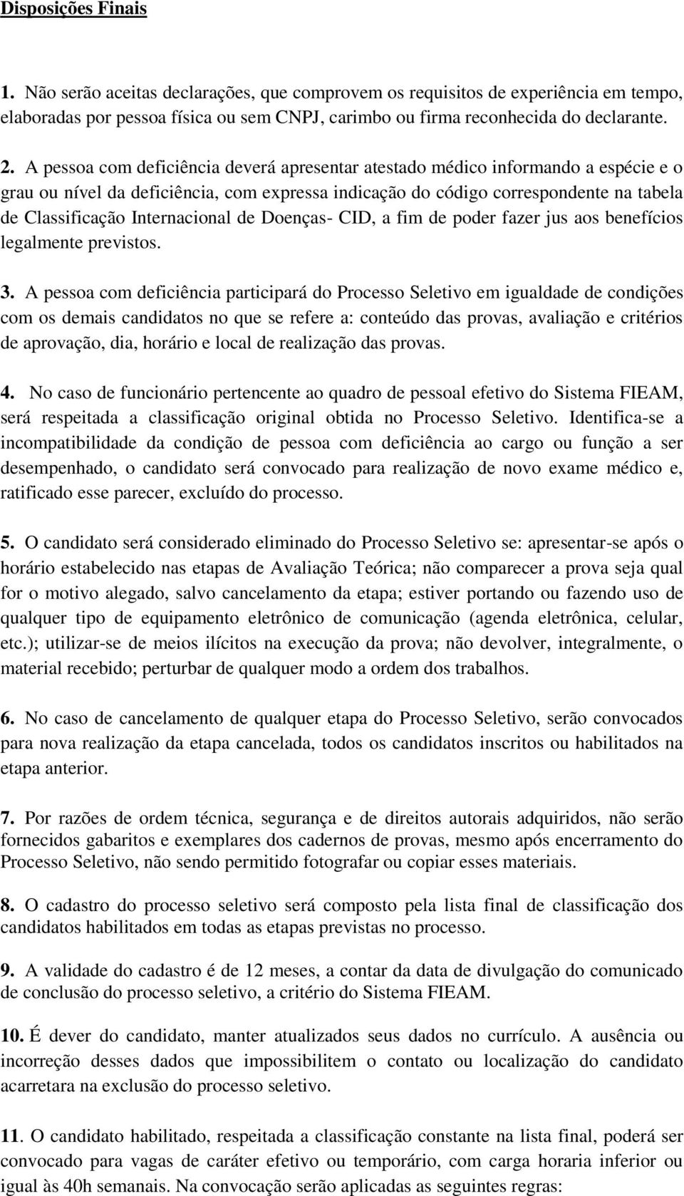 Internacional de Doenças- CID, a fim de poder fazer jus aos benefícios legalmente previstos. 3.