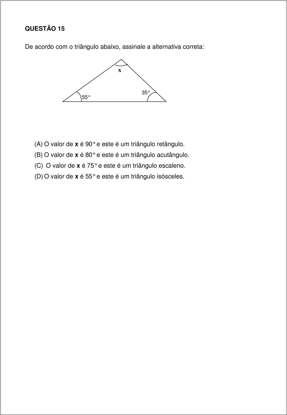 (B) O valor de x é 80 e este é um triângulo acutângulo.