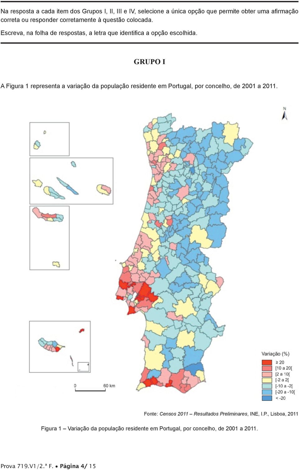 GRUPO I A Figura 1 representa a variação da população residente em Portugal, por concelho, de 2001 a 2011.