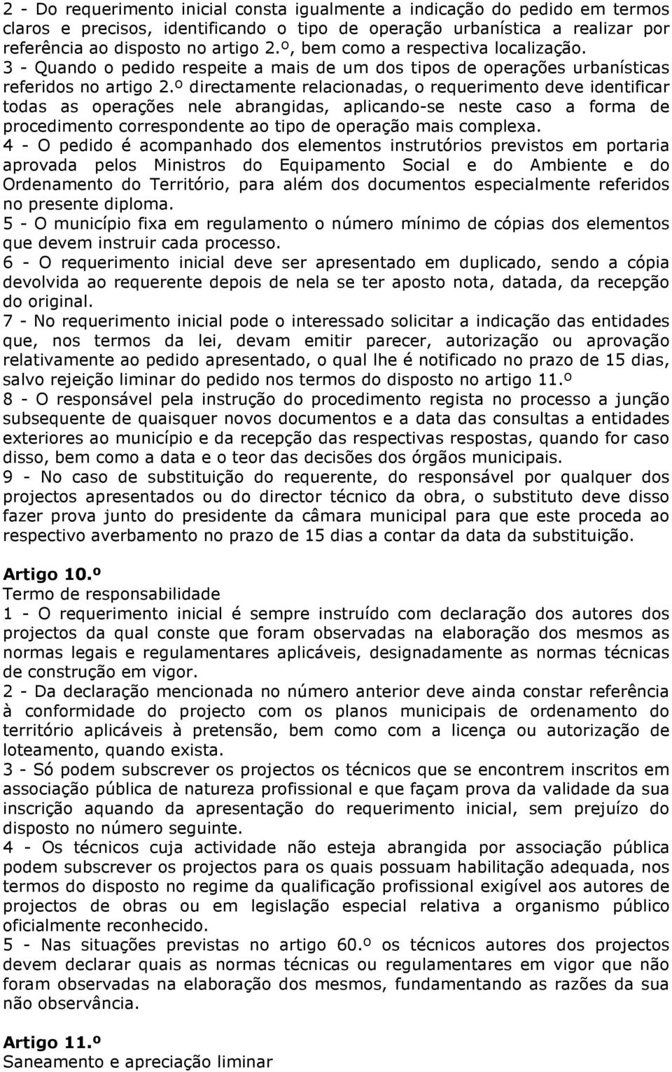 º directamente relacionadas, o requerimento deve identificar todas as operações nele abrangidas, aplicando-se neste caso a forma de procedimento correspondente ao tipo de operação mais complexa.