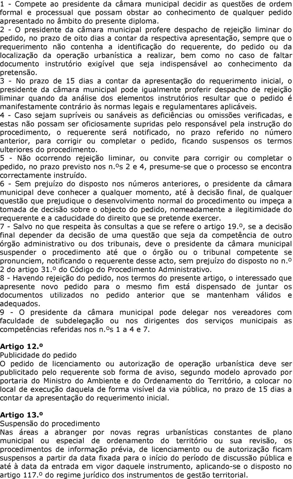 do requerente, do pedido ou da localização da operação urbanística a realizar, bem como no caso de faltar documento instrutório exigível que seja indispensável ao conhecimento da pretensão.