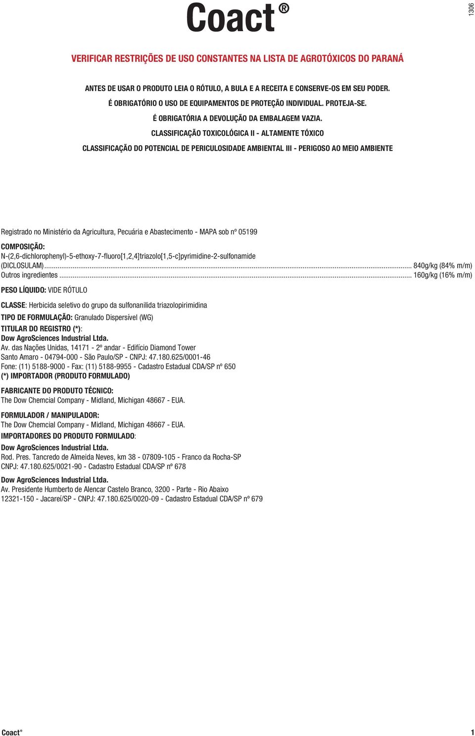 CLASSIFICAÇÃO TOXICOLÓGICA II - ALTAMENTE TÓXICO CLASSIFICAÇÃO DO POTENCIAL DE PERICULOSIDADE AMBIENTAL III - PERIGOSO AO MEIO AMBIENTE Registrado no Ministério da Agricultura, Pecuária e