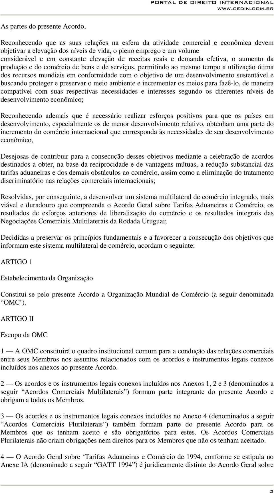 conformidade com o objetivo de um desenvolvimento sustentável e buscando proteger e preservar o meio ambiente e incrementar os meios para fazê-lo, de maneira compatível com suas respectivas