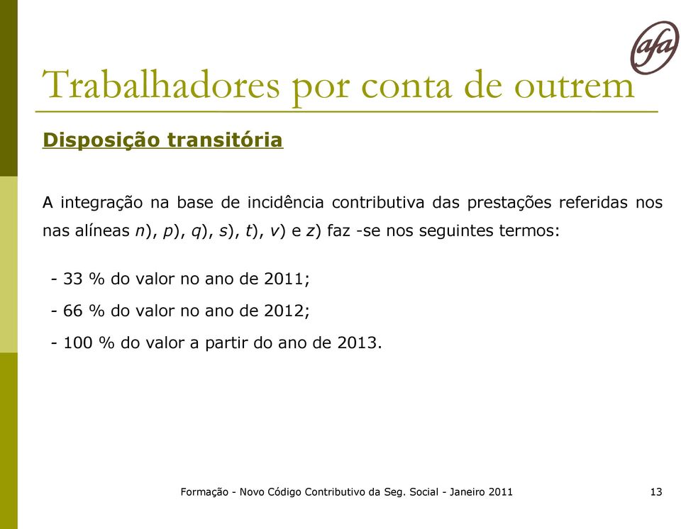 seguintes termos: - 33 % do valor no ano de 2011; - 66 % do valor no ano de 2012; - 100 % do