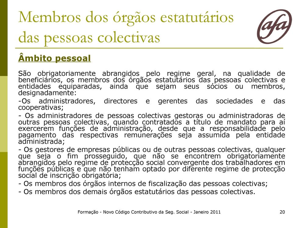 pessoas colectivas gestoras ou administradoras de outras pessoas colectivas, quando contratados a título de mandato para aí exercerem funções de administração, desde que a responsabilidade pelo