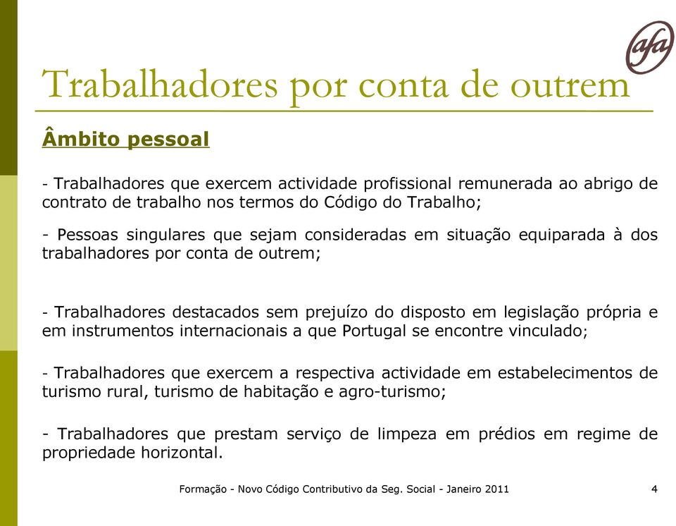 própria e em instrumentos internacionais a que Portugal se encontre vinculado; - Trabalhadores que exercem a respectiva actividade em estabelecimentos de turismo rural, turismo de
