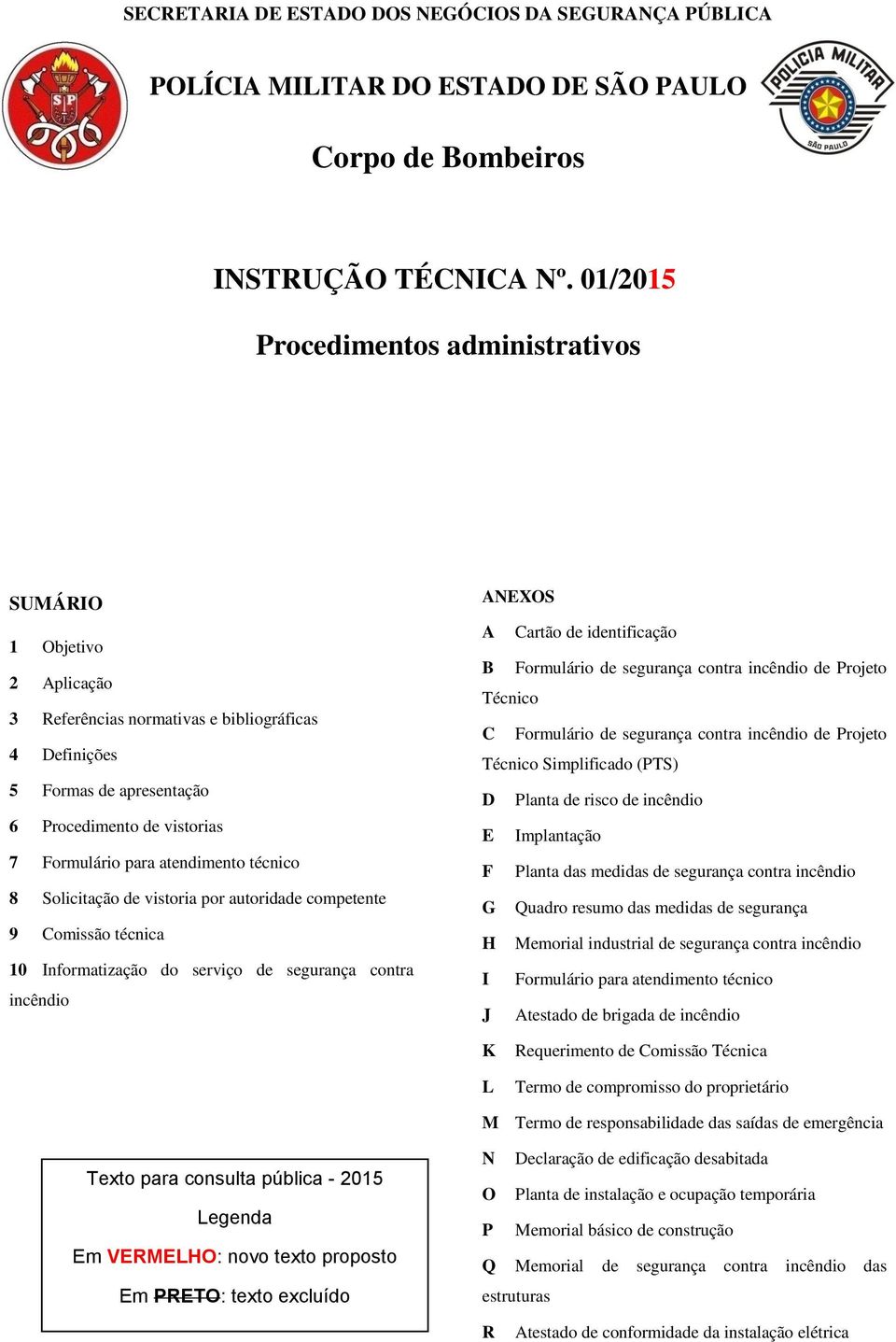 atendimento técnico 8 Solicitação de vistoria por autoridade competente 9 Comissão técnica 10 Informatização do serviço de segurança contra incêndio ANEXOS A Cartão de identificação B Formulário de