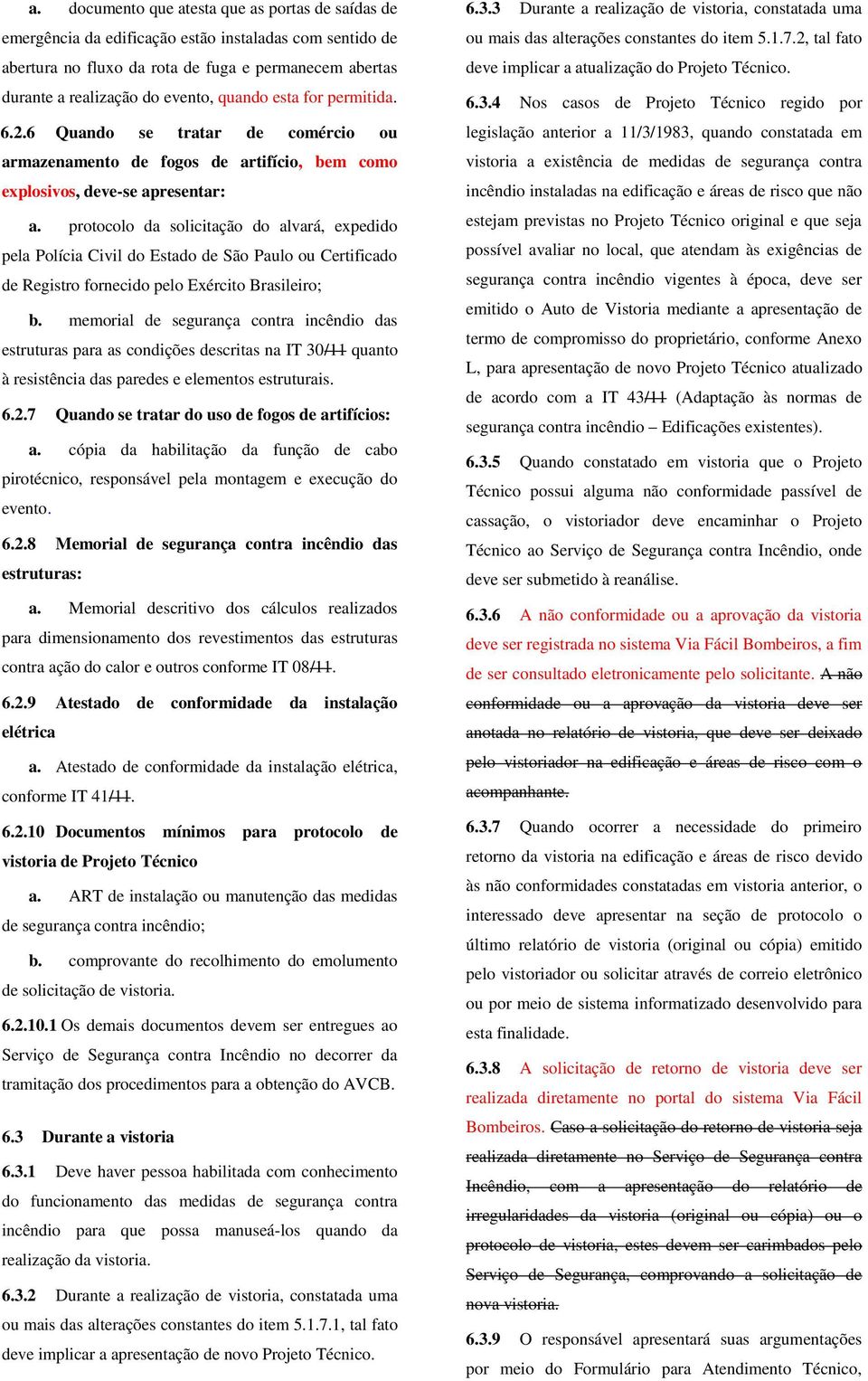 protocolo da solicitação do alvará, expedido pela Polícia Civil do Estado de São Paulo ou Certificado de Registro fornecido pelo Exército Brasileiro; b.